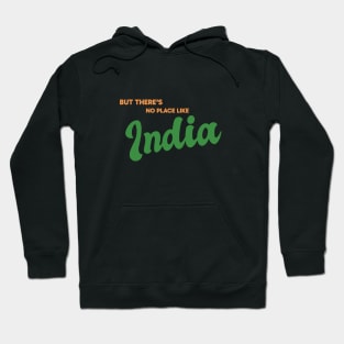 But There's No Place Like India Hoodie